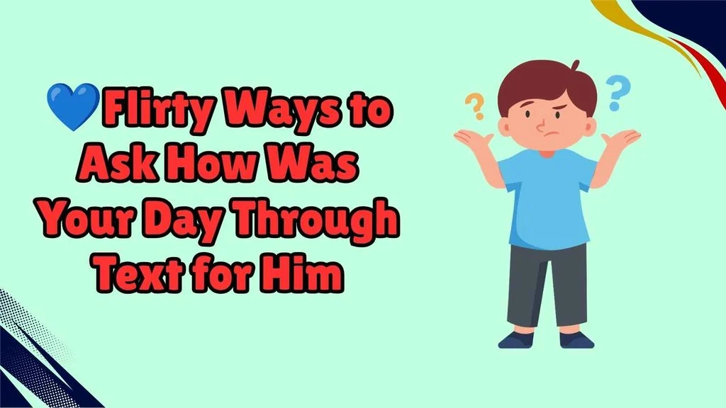 Flirty Ways to Ask How Was Your Day Through Text for Him