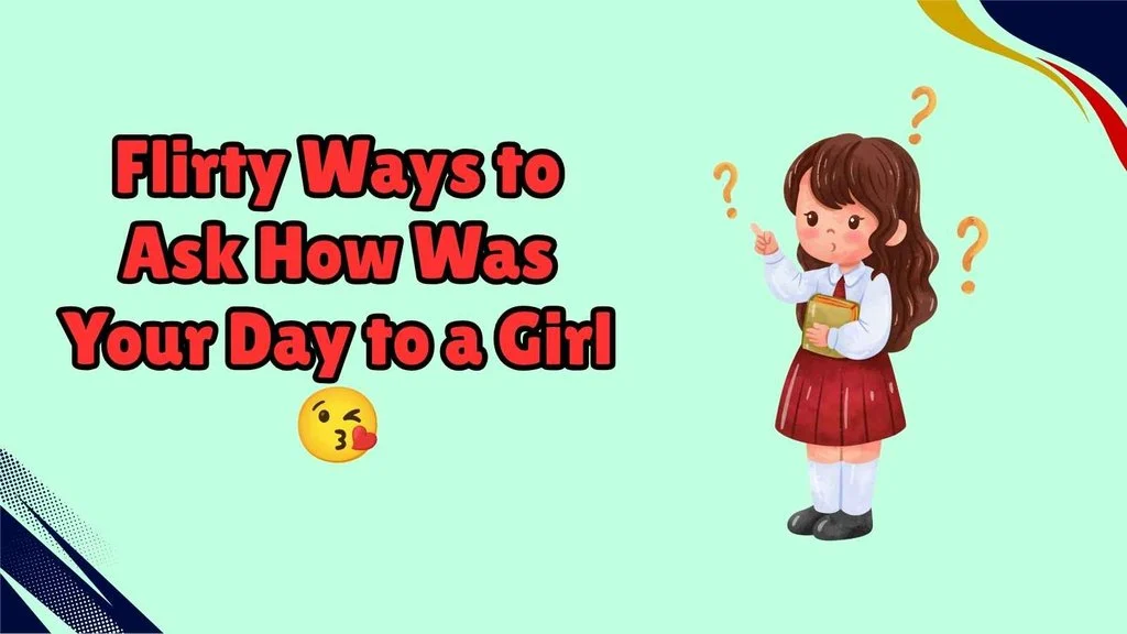Flirty Ways to Ask How Was Your Day to a Girl