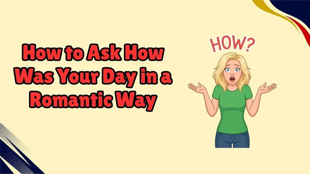 How to Ask How Was Your Day in a Romantic Way