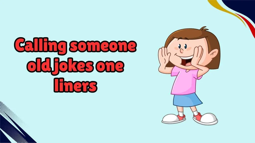 Calling someone old jokes one liners