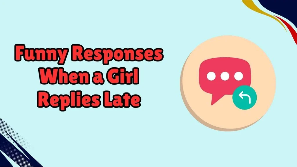 Funny Responses When a Girl Replies Late