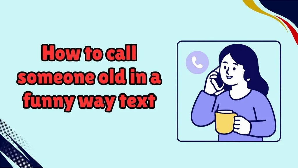 How to call someone old in a funny way text