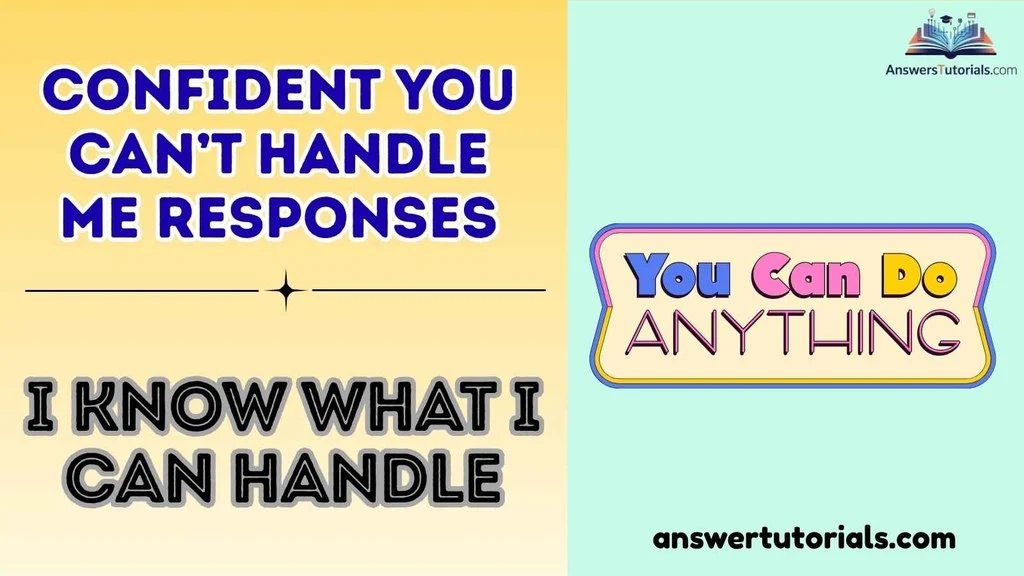 Confident You Can’t Handle Me Responses