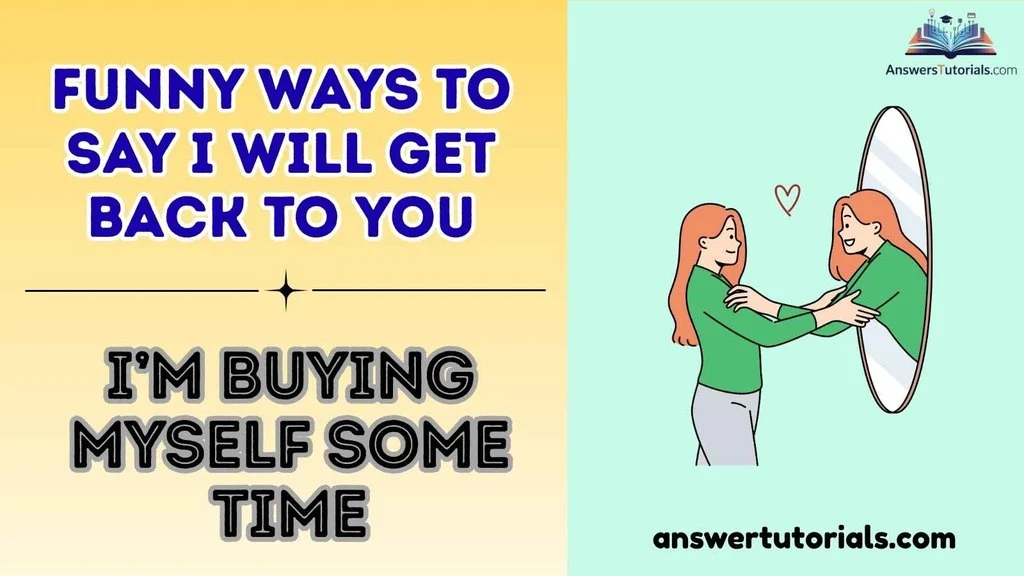 Funny Ways to Say I Will Get Back to You