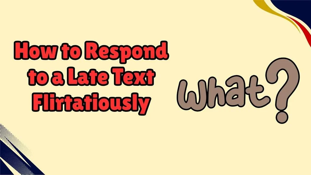 How to Respond to a Late Text Flirtatiously