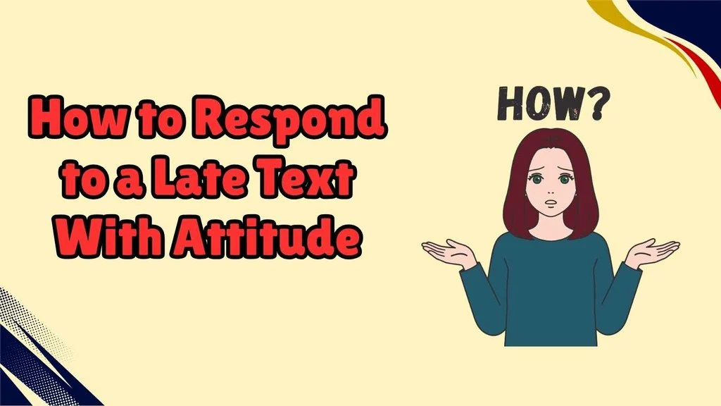How to Respond to a Late Text With Attitude