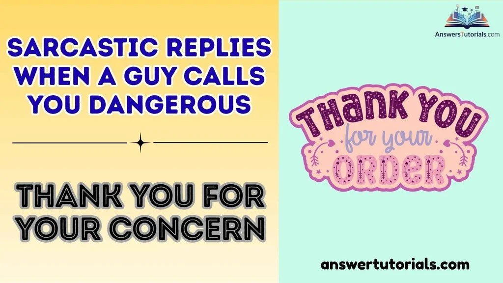 Sarcastic Replies When a Guy Calls You Dangerous