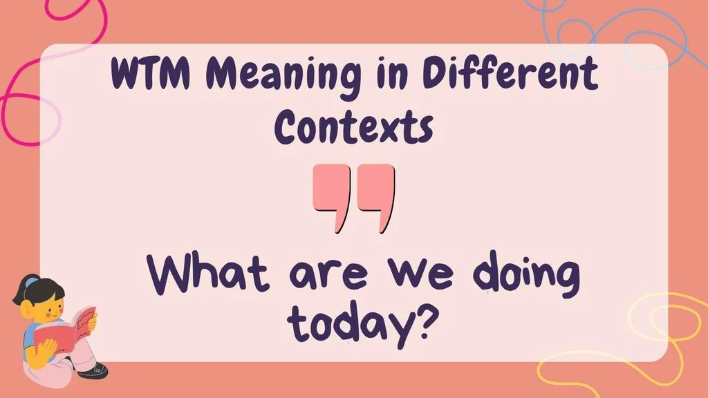 WTM Meaning in Different Contexts