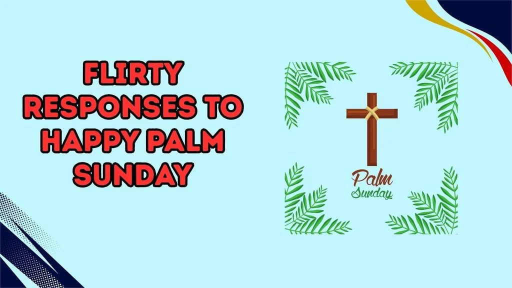 Flirty Responses to Happy Palm Sunday