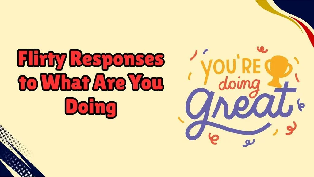 Flirty Responses to What Are You Doing