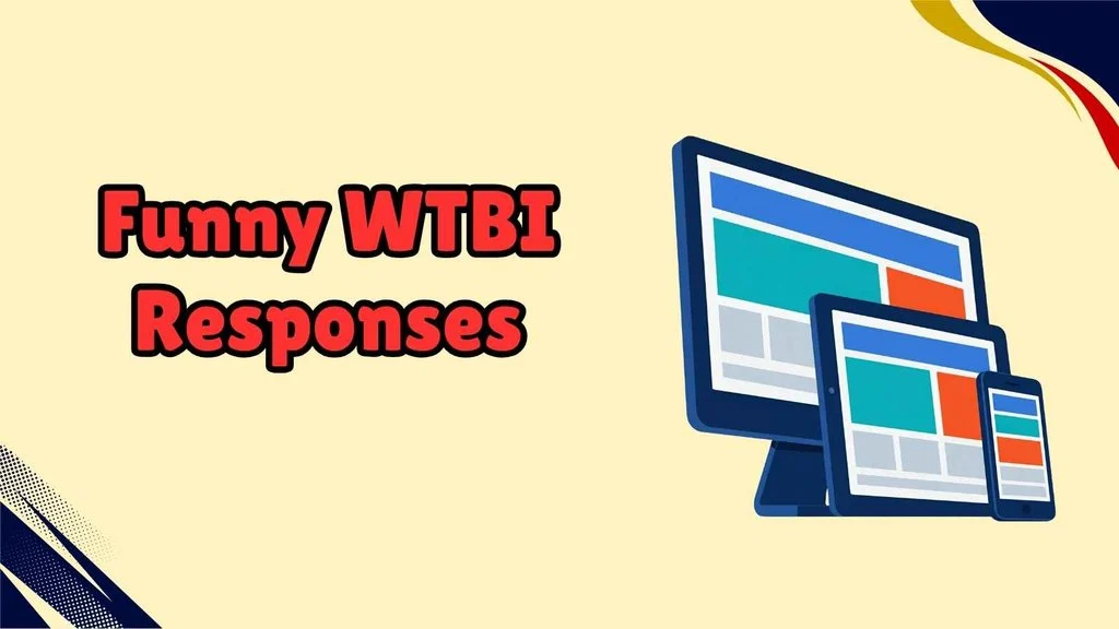 Funny WTBI Responses