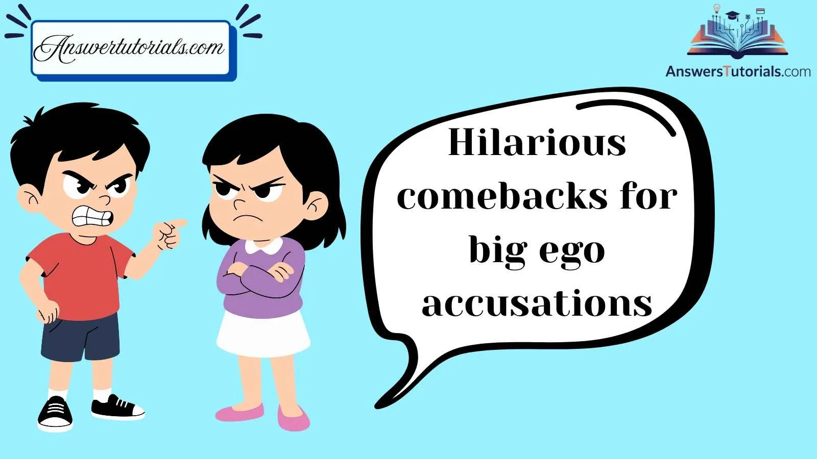 Hilarious comebacks for big ego accusations