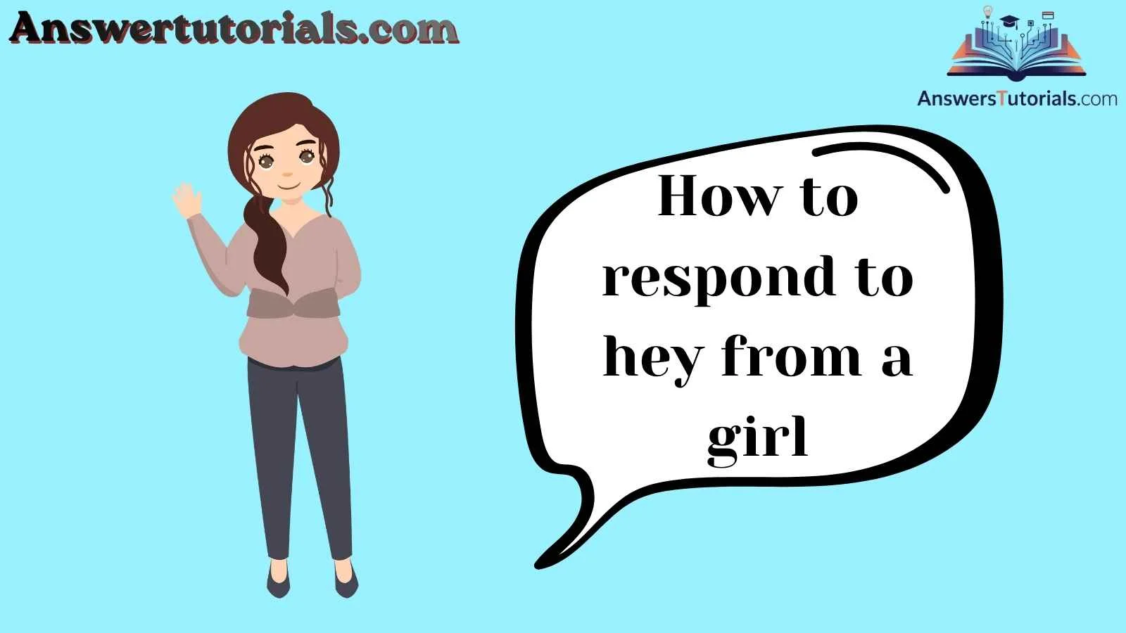How to respond to hey from a girl