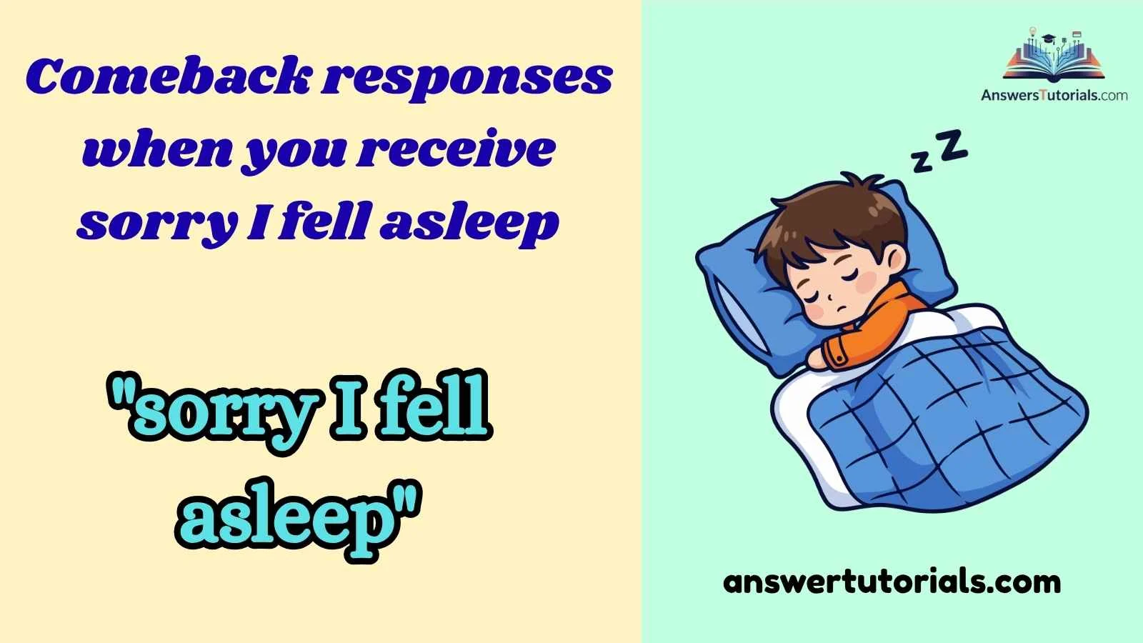 Comeback responses when you receive sorry I fell asleep