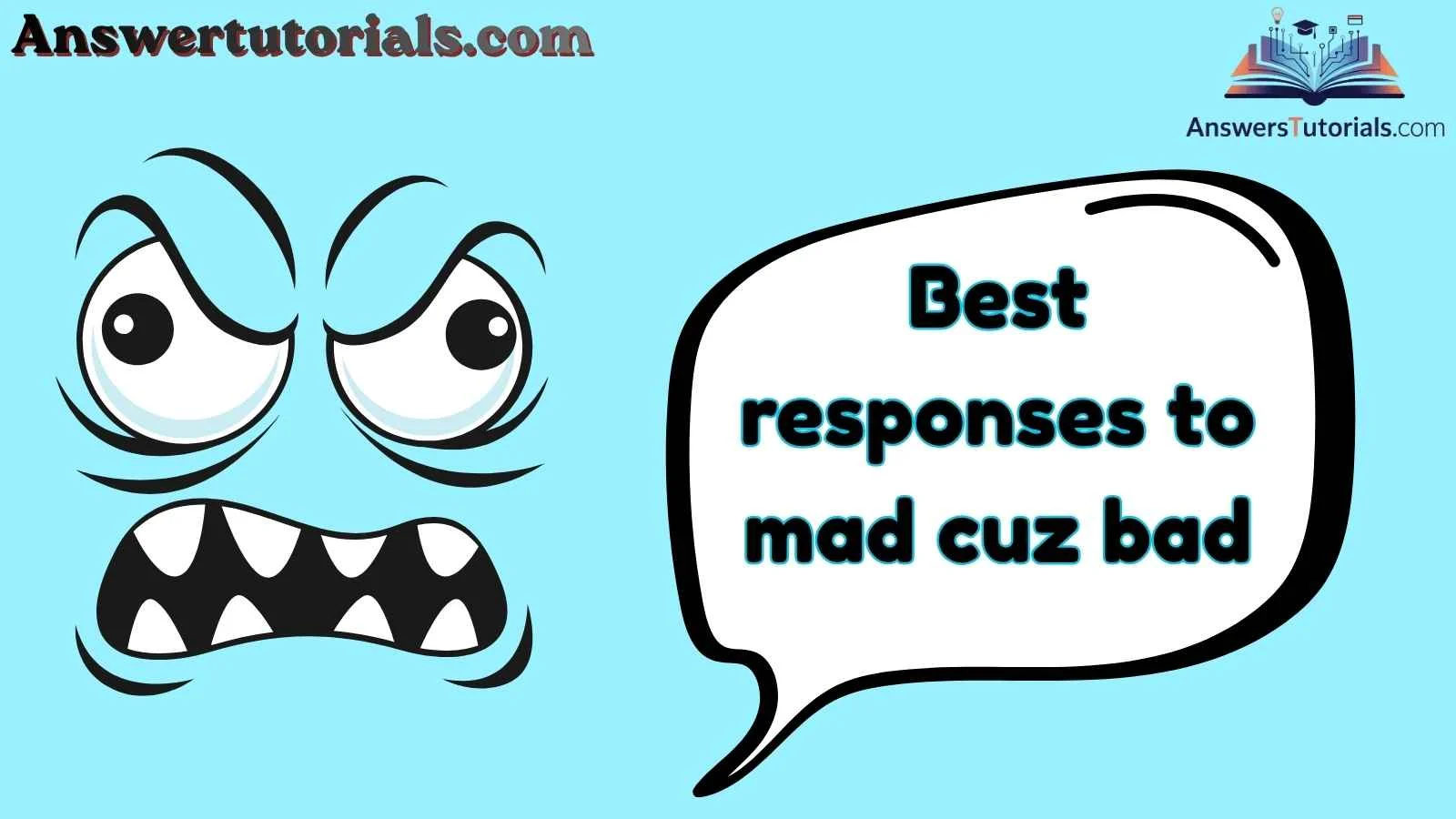Best responses to mad cuz bad