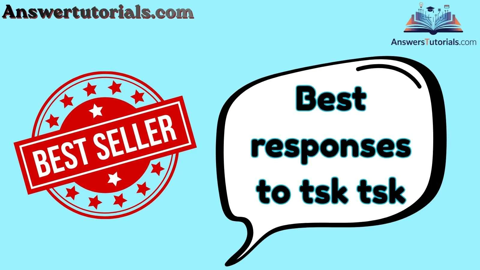 Best responses to tsk tsk