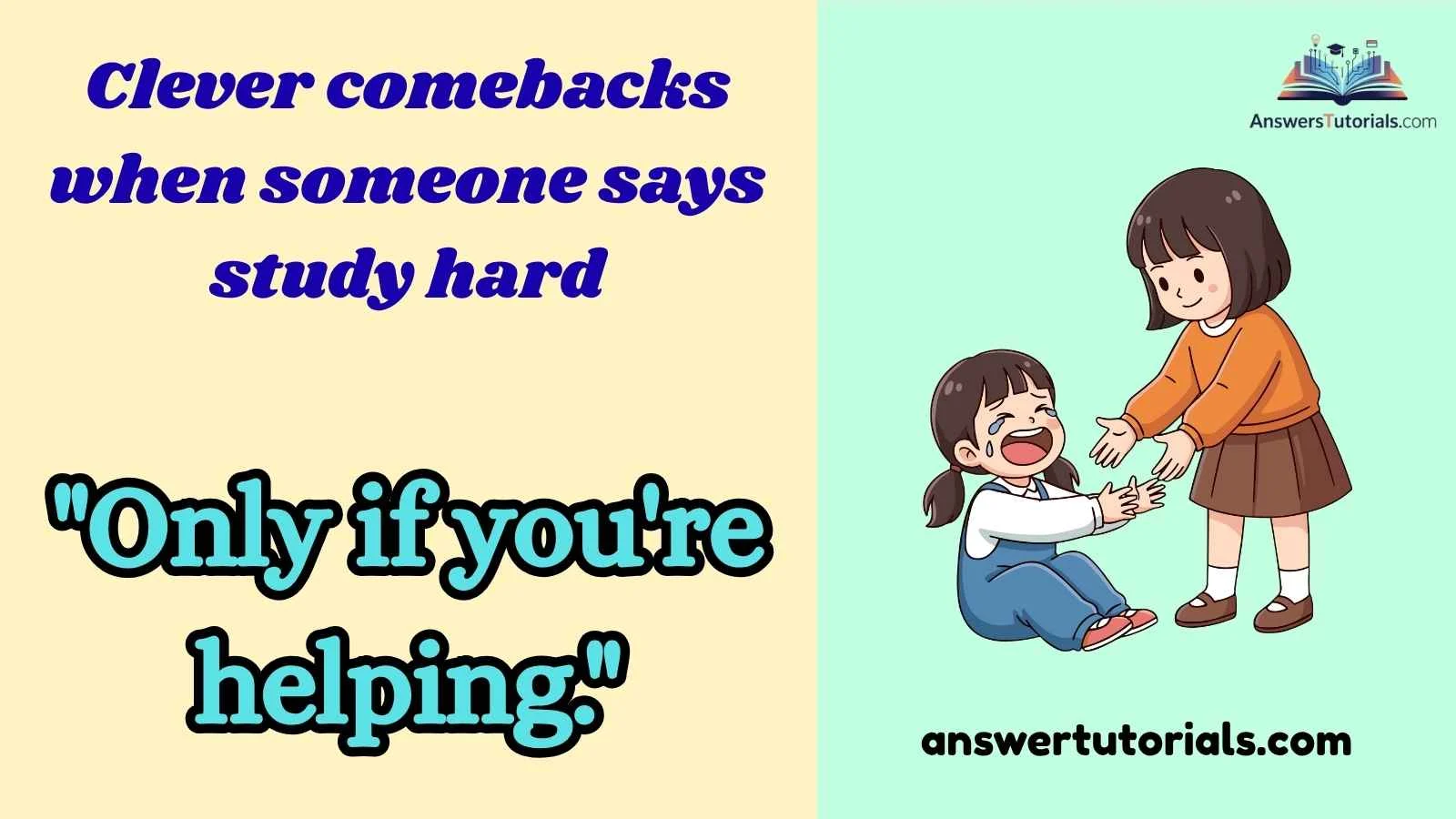 Clever comebacks when someone says study hard