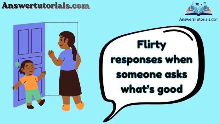 Flirty responses when someone asks what’s good