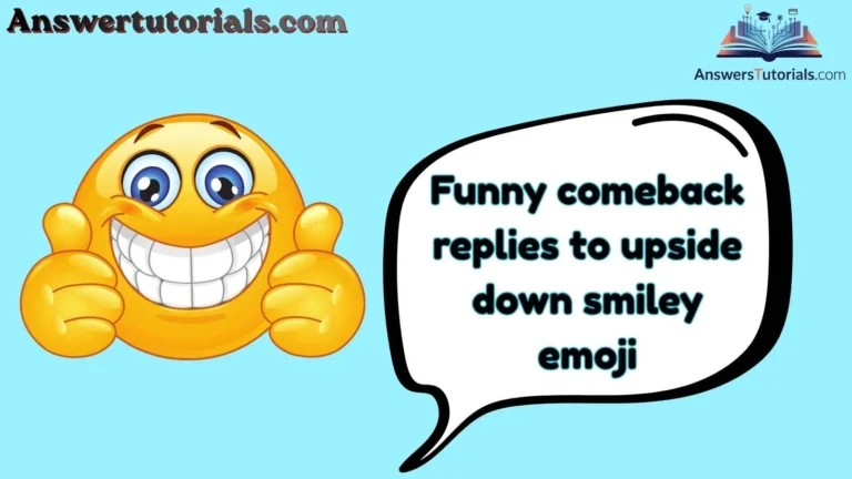 Funny comeback replies to upside down smiley emoji