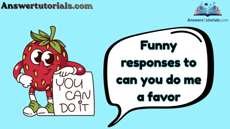 Funny responses to can you do me a favor