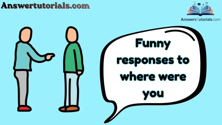 Funny responses to where were you
