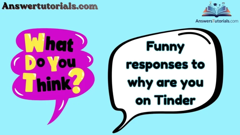 Funny responses to why are you on Tinder