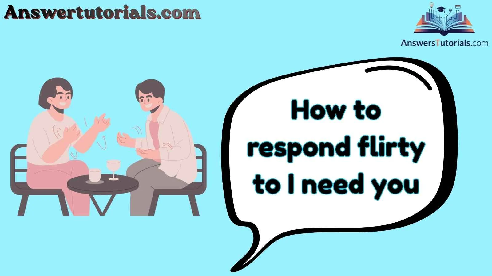 How to respond flirty to I need you