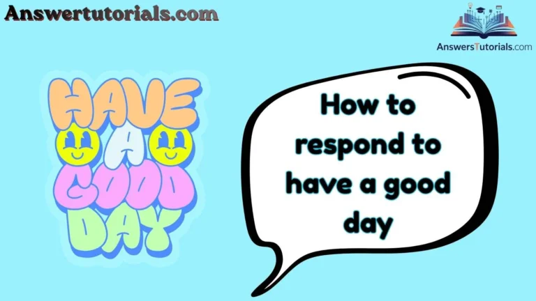 How to respond to have a good day