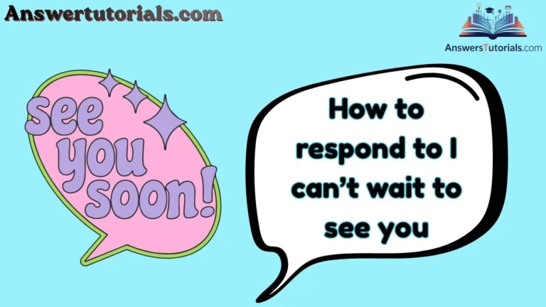 How to respond to I can’t wait to see you