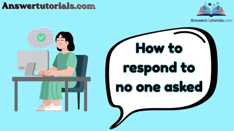 How to respond to no one asked