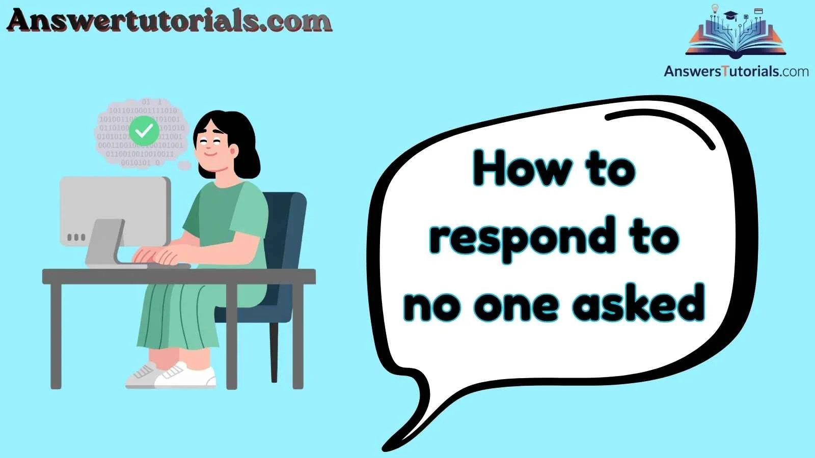 How to respond to no one asked