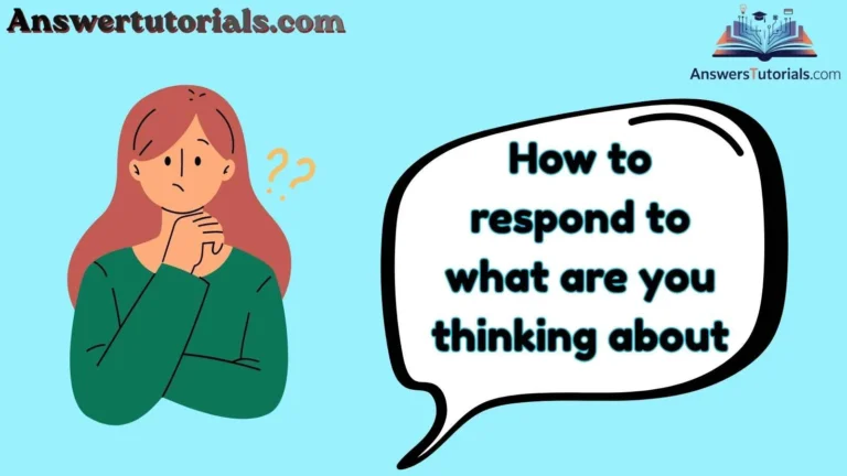 How to respond to what are you thinking about