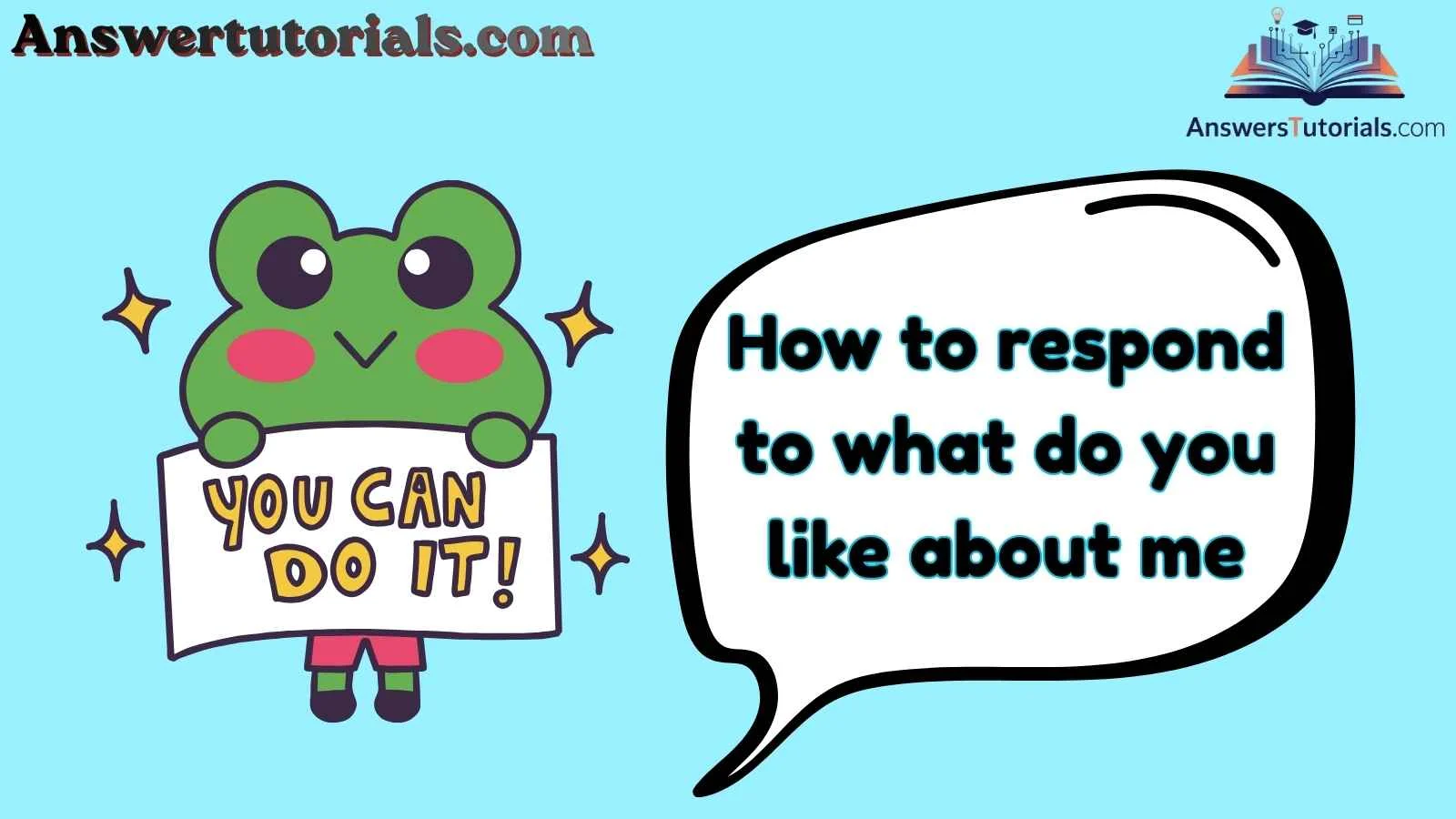 How to respond to what do you like about me