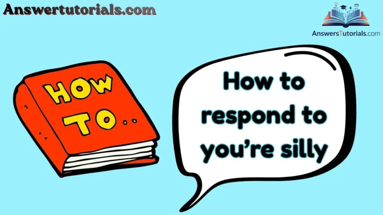 How to respond to you’re silly