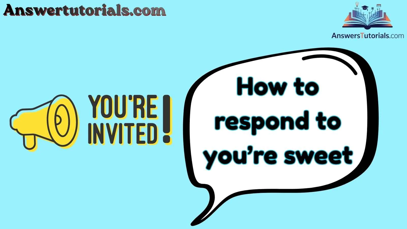 How to respond to you’re sweet