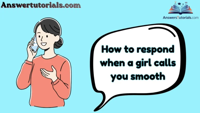 How to respond when a girl calls you smooth