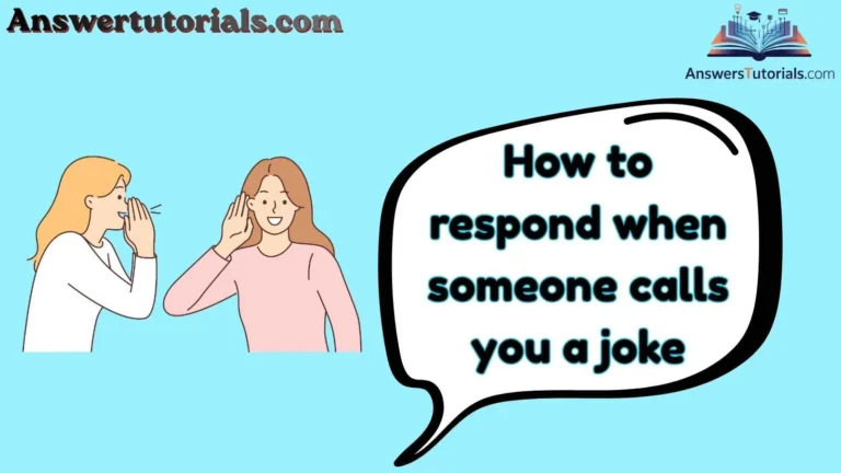 How to respond when someone calls you a joke