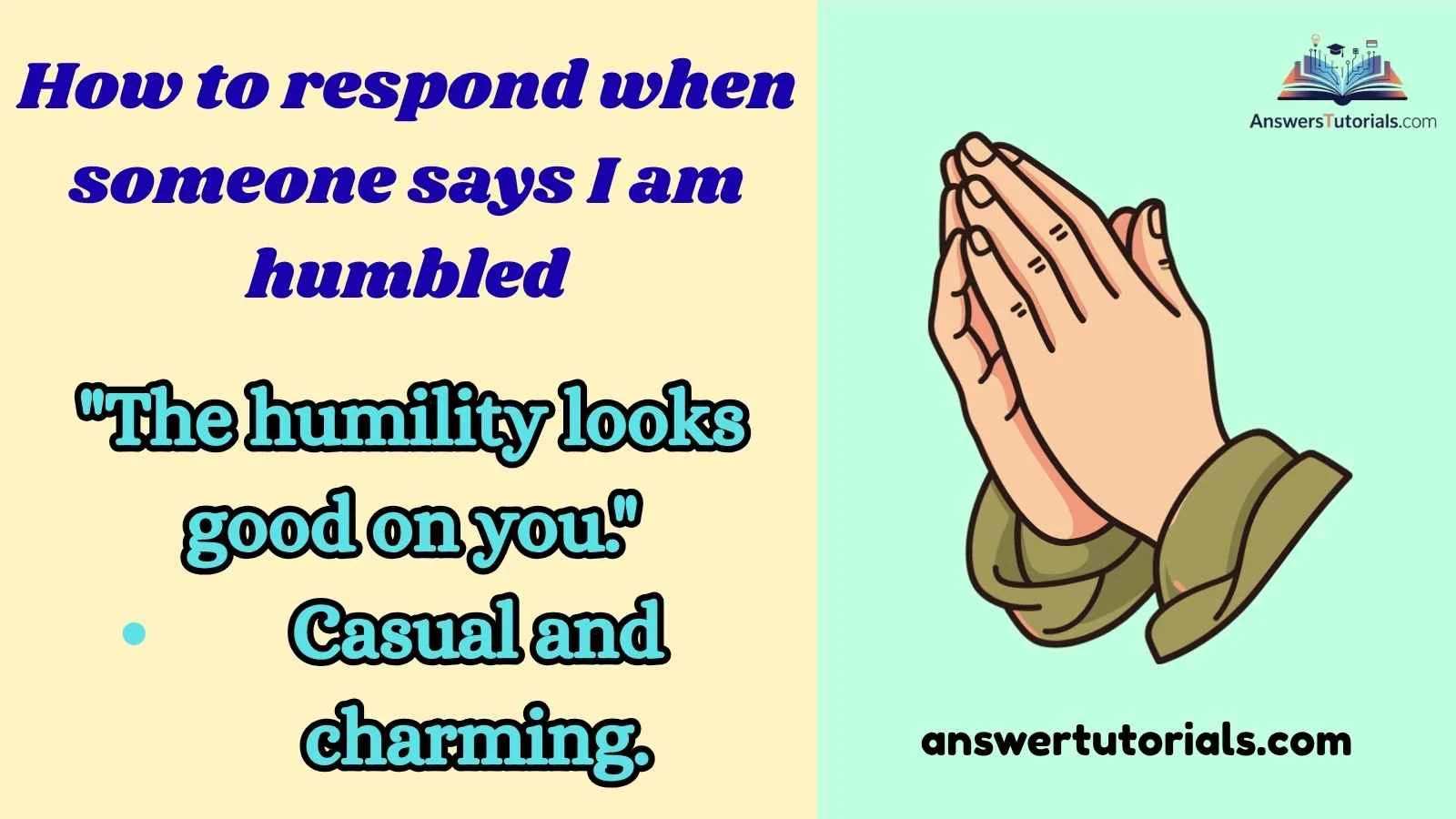 How to respond when someone says I am humbled