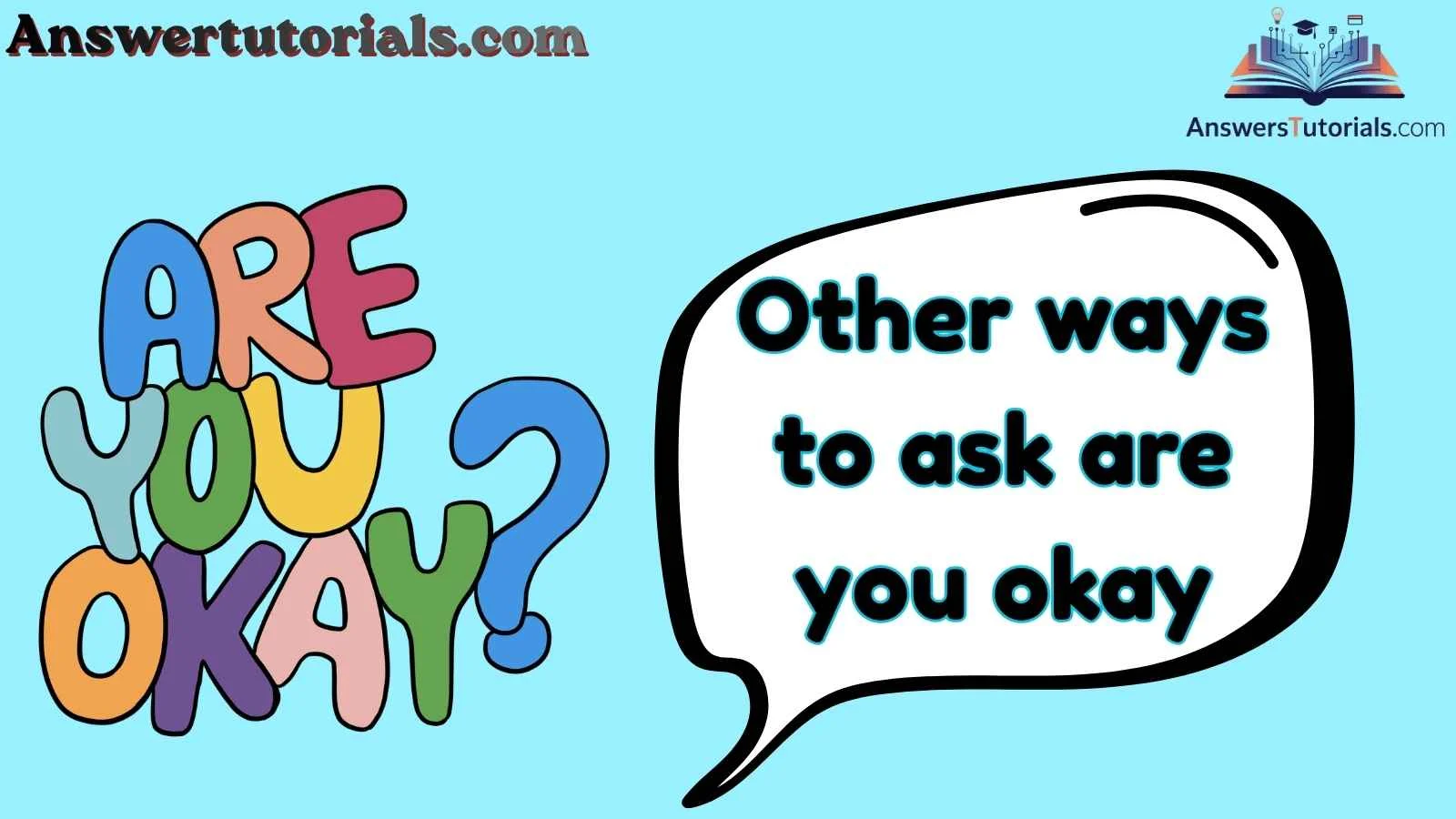 Other ways to ask are you okay
