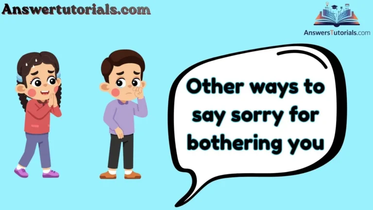 Other ways to say sorry for bothering you