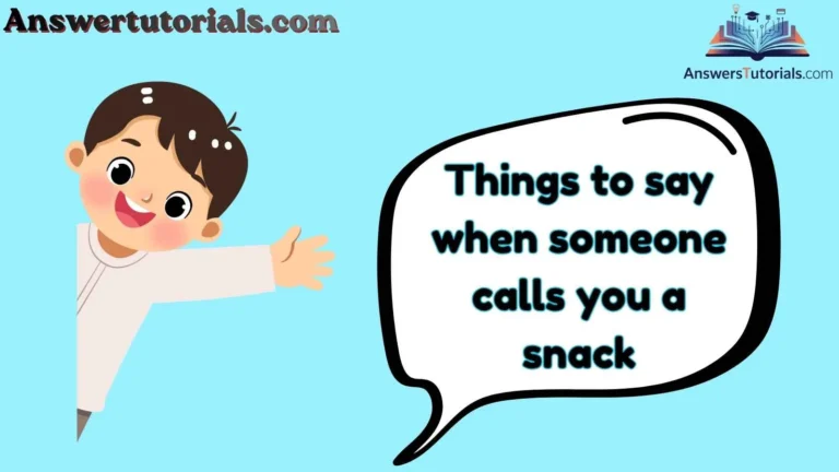 Things to say when someone calls you a snack