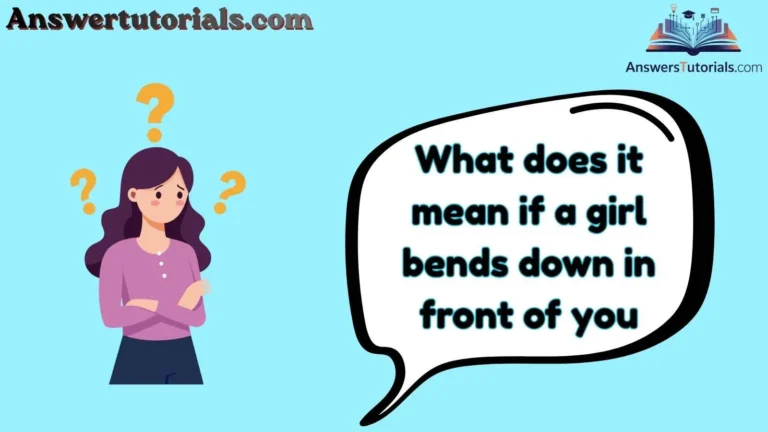 What does it mean if a girl bends down in front of you