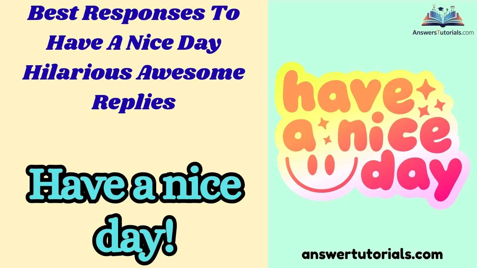 Best Responses To Have A Nice Day Hilarious Awesome Replies