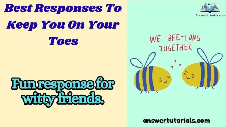 293+ Best Responses To Keep You On Your Toes Brilliant