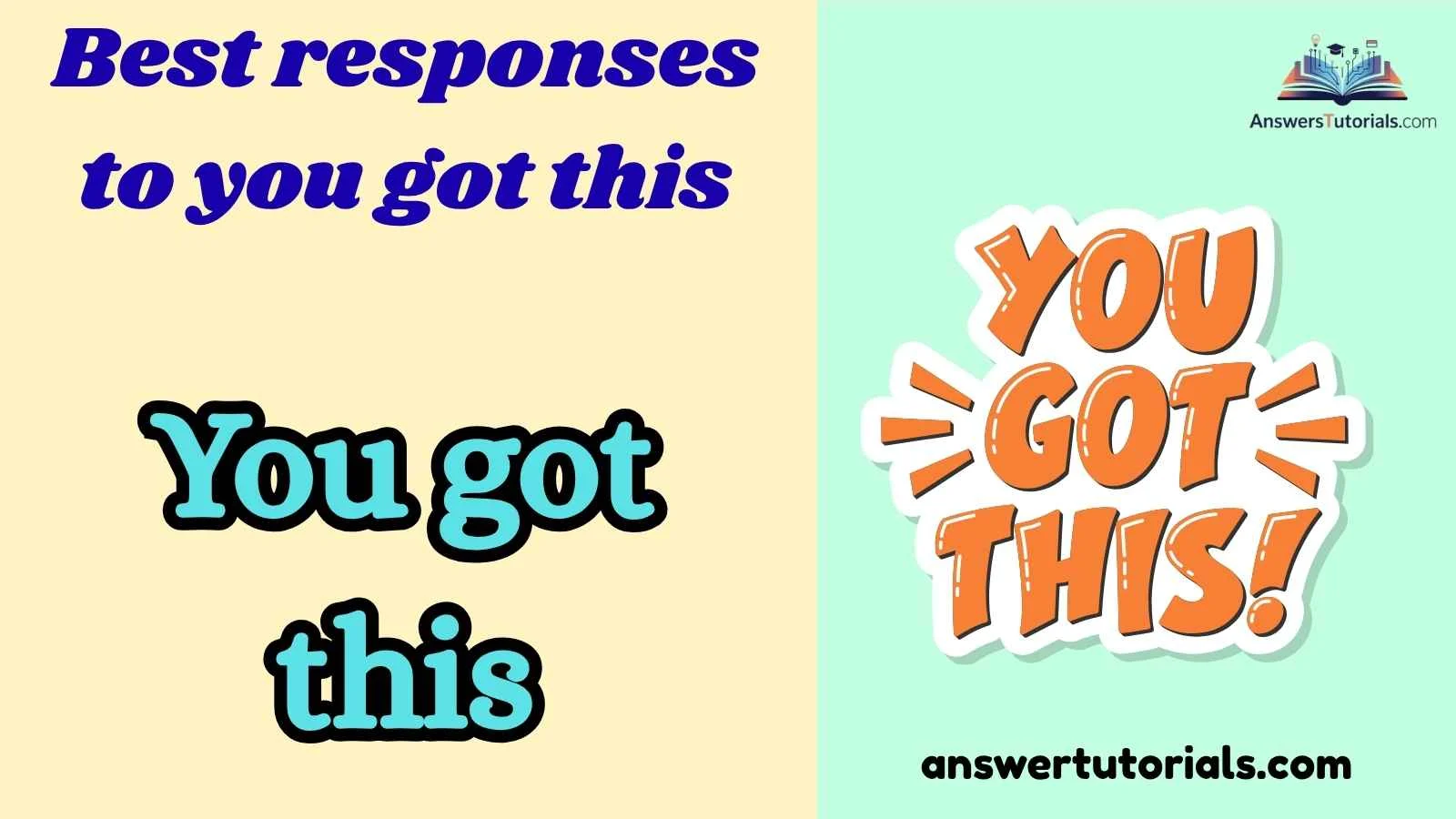 Best responses to you got this