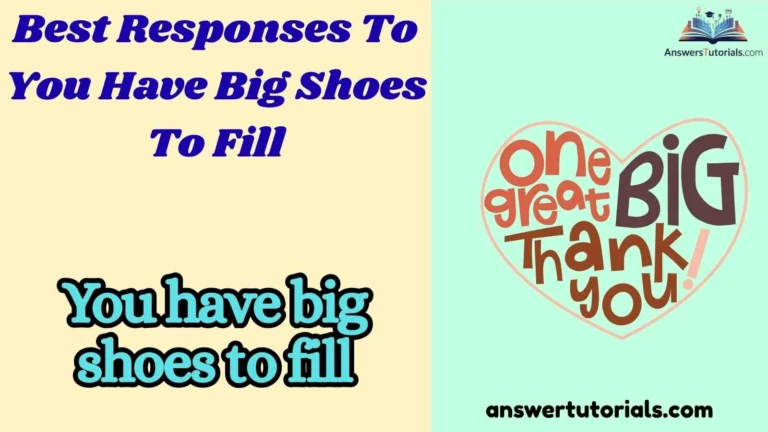 Best Responses To You Have Big Shoes To Fill