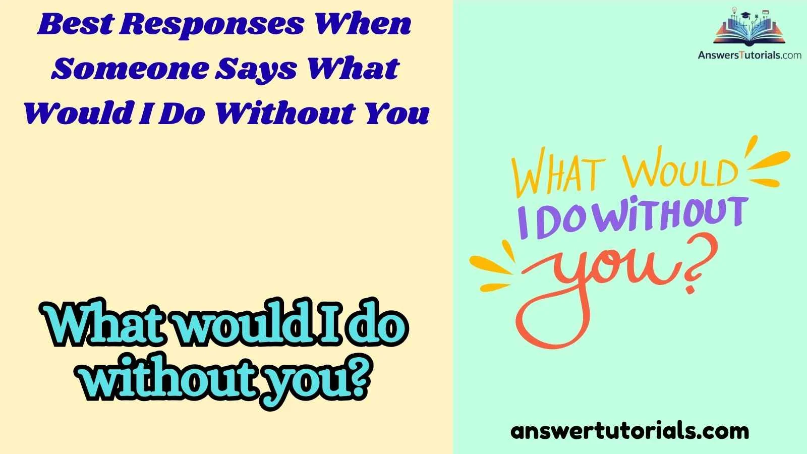 Best Responses When Someone Says What Would I Do Without You