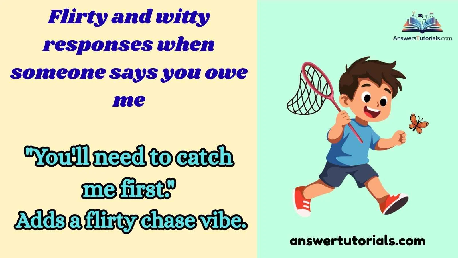 Flirty and witty responses when someone says you owe me