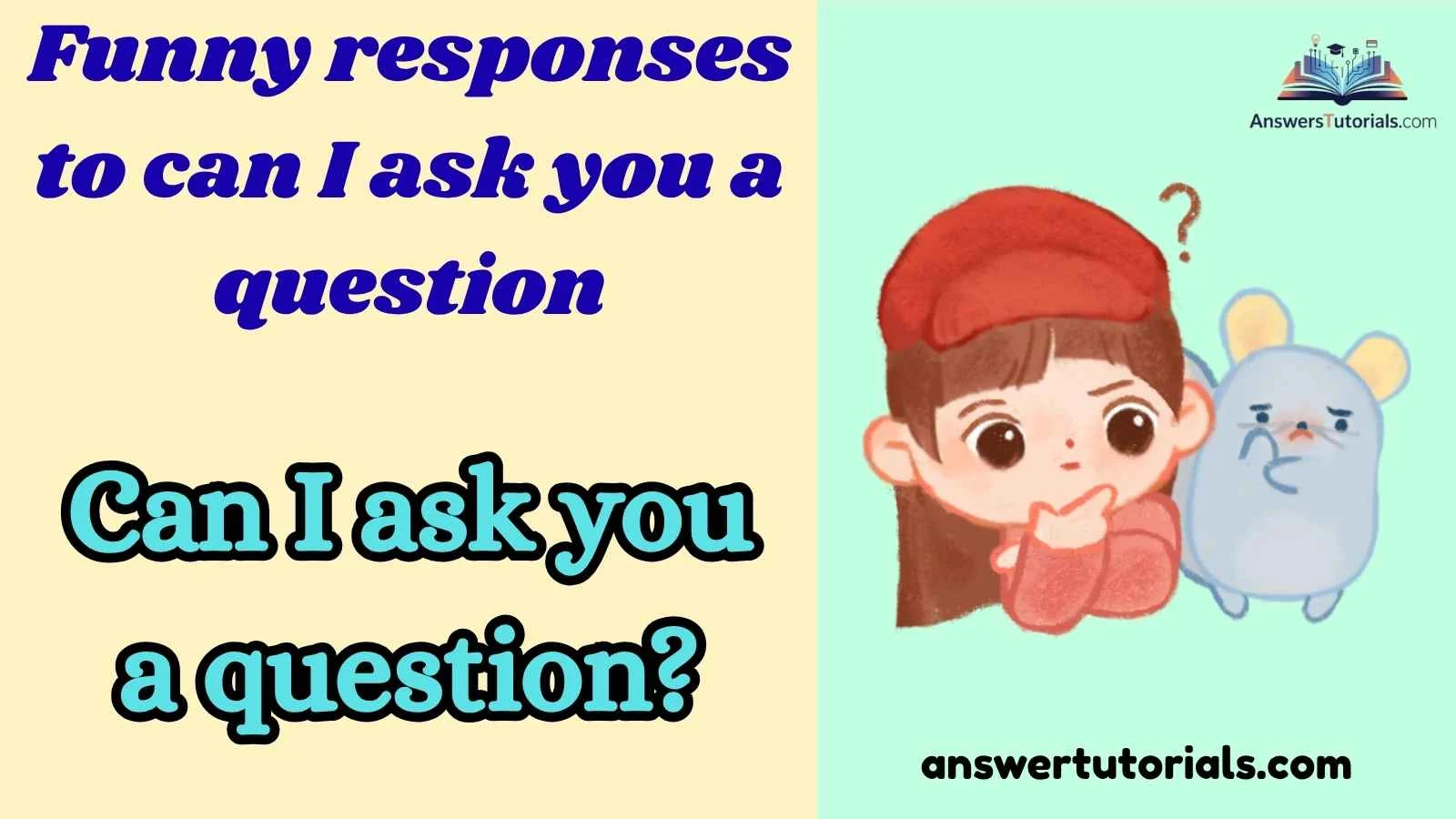 Funny responses to can I ask you a question