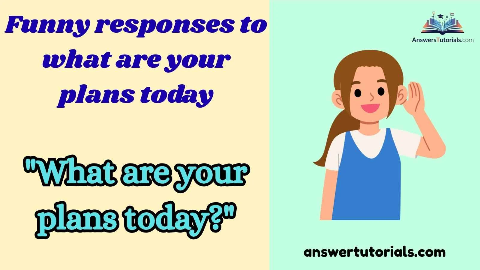 Funny responses to what are your plans today
